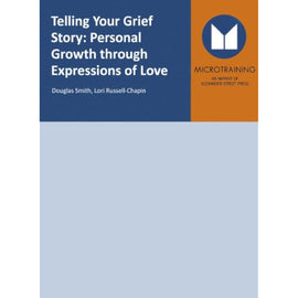 Telling Your Grief Story: Personal Growth through Expressions of Love - - Like New