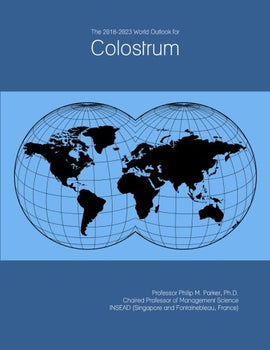 The 2018-2023 World Outlook for Colostrum - Good