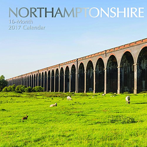 Beautiful Scenic Photographs of Northamptonshire 2017 Monthly Wall Calendar, 12"